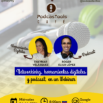 podcastools café, herramientas digitales y de audio, con thaymy, alfabetizadora digital y roger eliud lópez