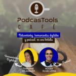 podcastools café, herramientas digitales y de audio, con thaymy, alfabetizadora digital y roger eliud lópez